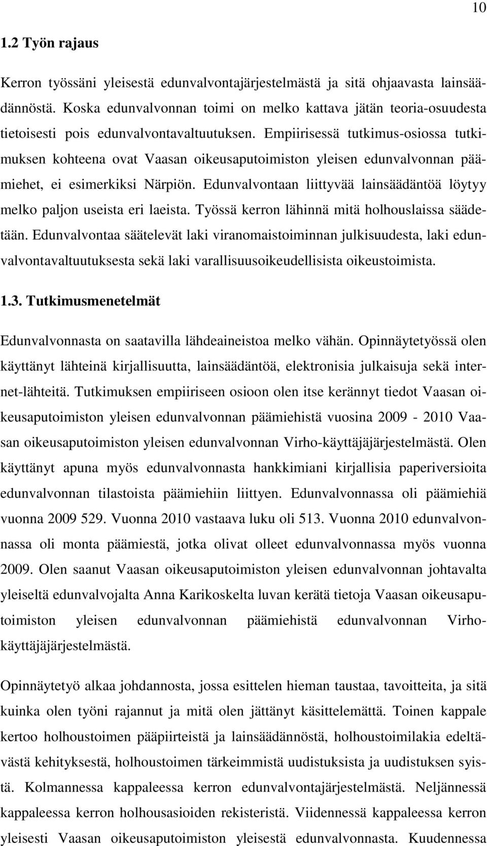 Empiirisessä tutkimus-osiossa tutkimuksen kohteena ovat Vaasan oikeusaputoimiston yleisen edunvalvonnan päämiehet, ei esimerkiksi Närpiön.