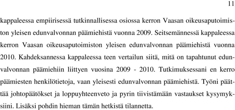 Kahdeksannessa kappaleessa teen vertailun siitä, mitä on tapahtunut edunvalvonnan päämiehiin liittyen vuosina 2009-2010.