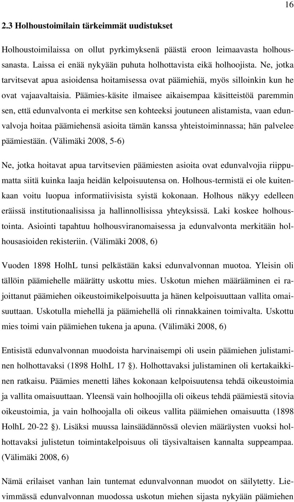 Päämies-käsite ilmaisee aikaisempaa käsitteistöä paremmin sen, että edunvalvonta ei merkitse sen kohteeksi joutuneen alistamista, vaan edunvalvoja hoitaa päämiehensä asioita tämän kanssa