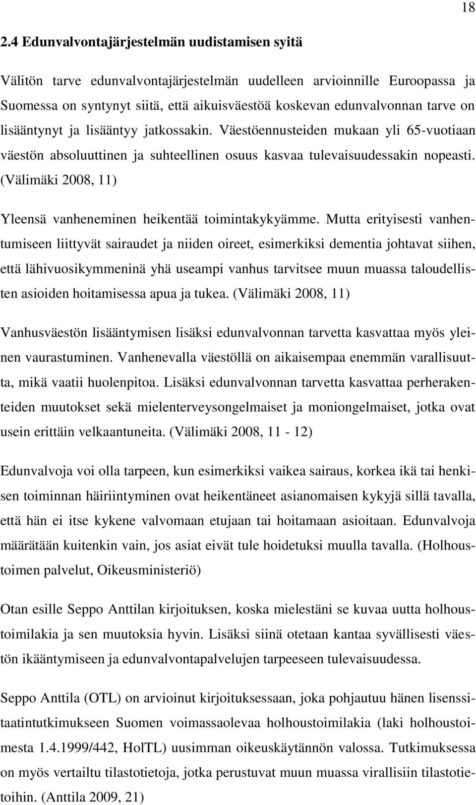 (Välimäki 2008, 11) Yleensä vanheneminen heikentää toimintakykyämme.