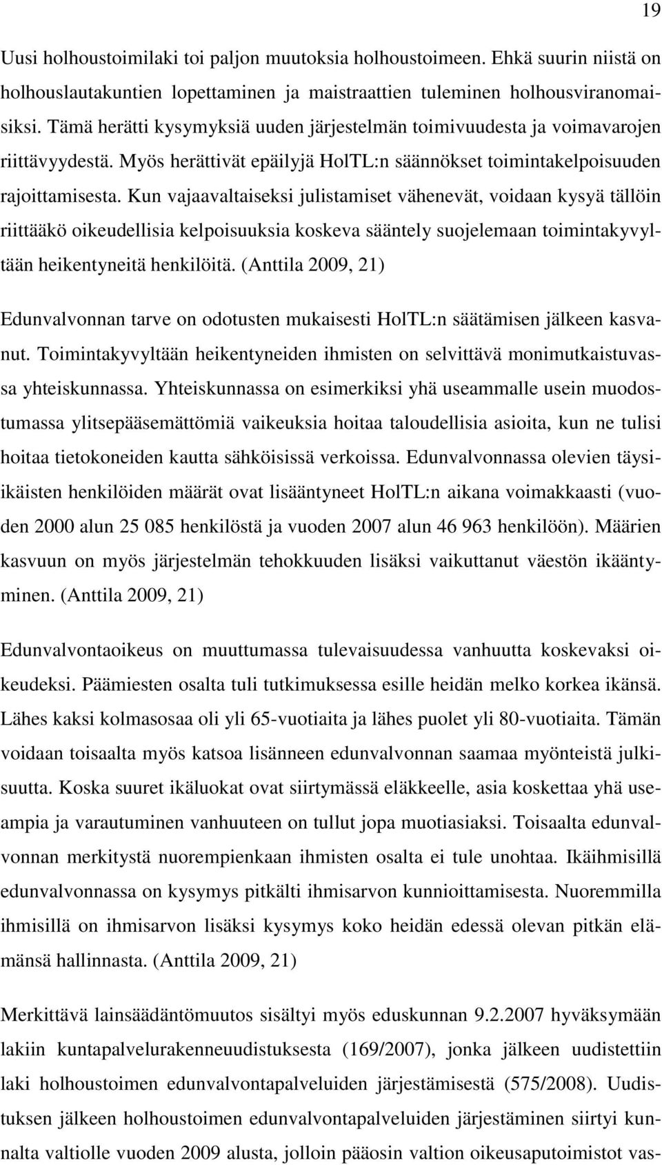 Kun vajaavaltaiseksi julistamiset vähenevät, voidaan kysyä tällöin riittääkö oikeudellisia kelpoisuuksia koskeva sääntely suojelemaan toimintakyvyltään heikentyneitä henkilöitä.