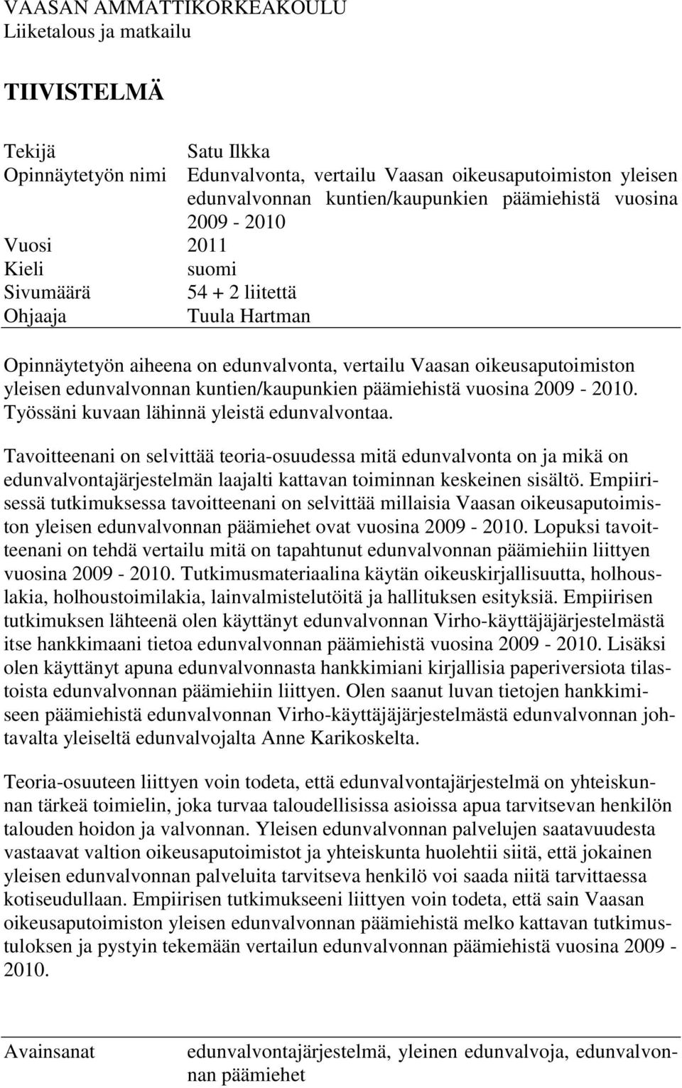 kuntien/kaupunkien päämiehistä vuosina 2009-2010. Työssäni kuvaan lähinnä yleistä edunvalvontaa.