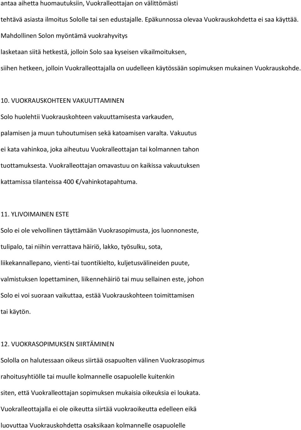 Vuokrauskohde. 10. VUOKRAUSKOHTEEN VAKUUTTAMINEN Solo huolehtii Vuokrauskohteen vakuuttamisesta varkauden, palamisen ja muun tuhoutumisen sekä katoamisen varalta.