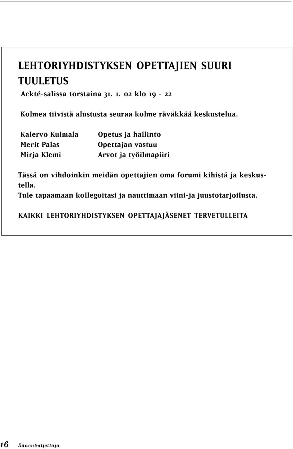 Kalervo Kulmala Merit Palas Mirja Klemi Opetus ja hallinto Opettajan vastuu Arvot ja työilmapiiri Tässä on