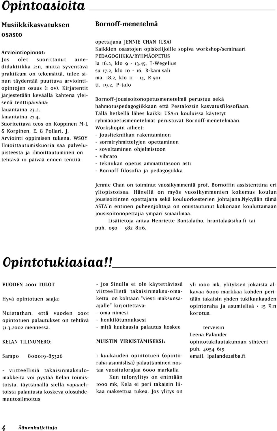 WSOY Ilmoittautumiskuoria saa palvelupisteestä ja ilmoittautuminen on tehtävä 10 päivää ennen tenttiä.