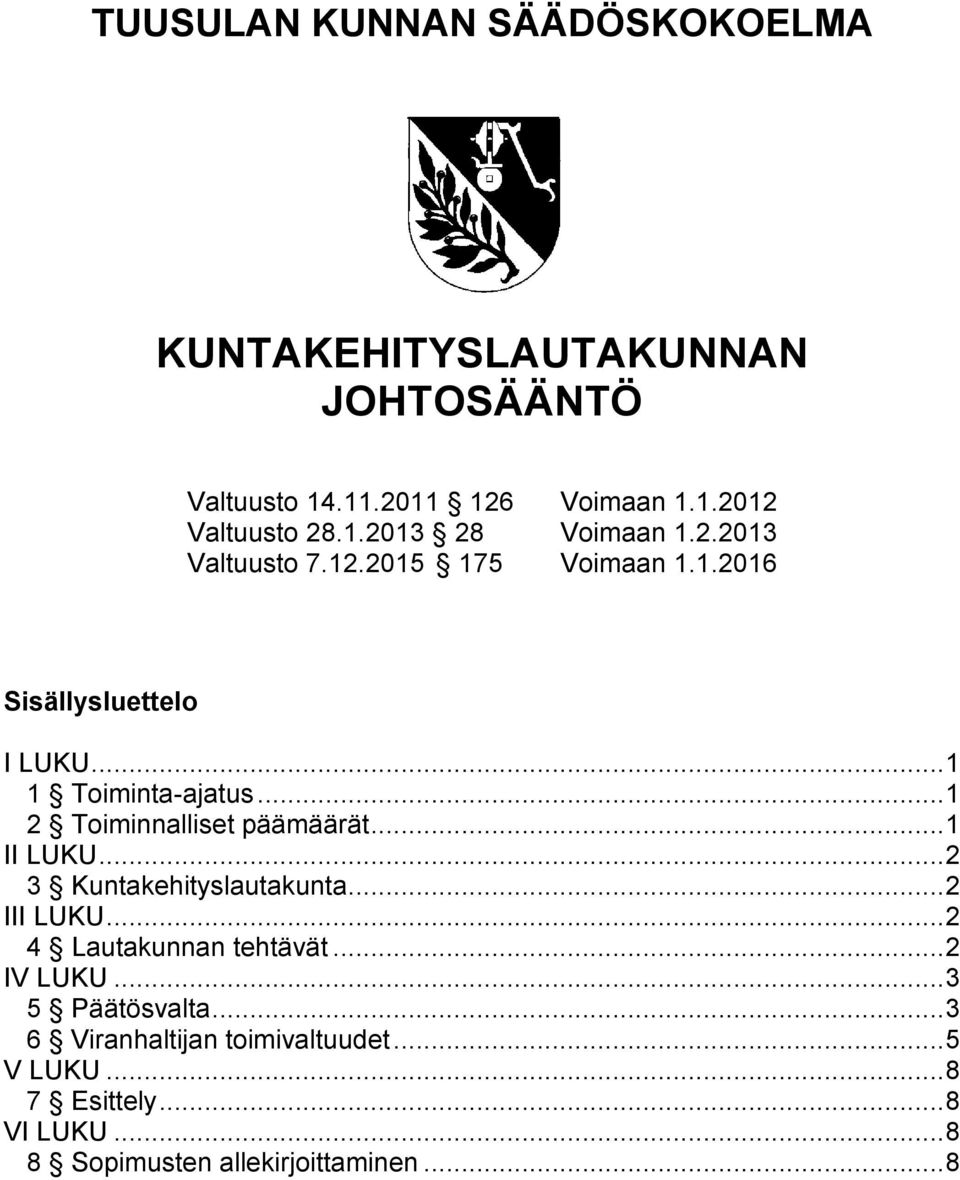 .. 1 II LUKU... 2 3 Kuntakehityslautakunta... 2 III LUKU... 2 4 Lautakunnan tehtävät... 2 IV LUKU... 3 5 Päätösvalta.