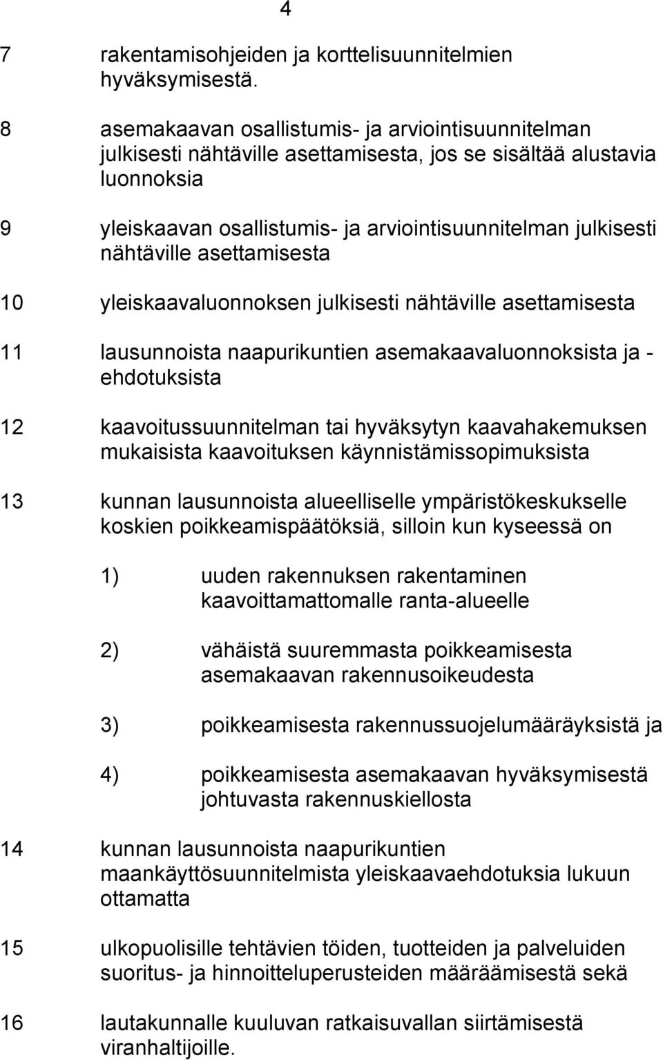 nähtäville asettamisesta 10 yleiskaavaluonnoksen julkisesti nähtäville asettamisesta 11 lausunnoista naapurikuntien asemakaavaluonnoksista ja - ehdotuksista 12 kaavoitussuunnitelman tai hyväksytyn