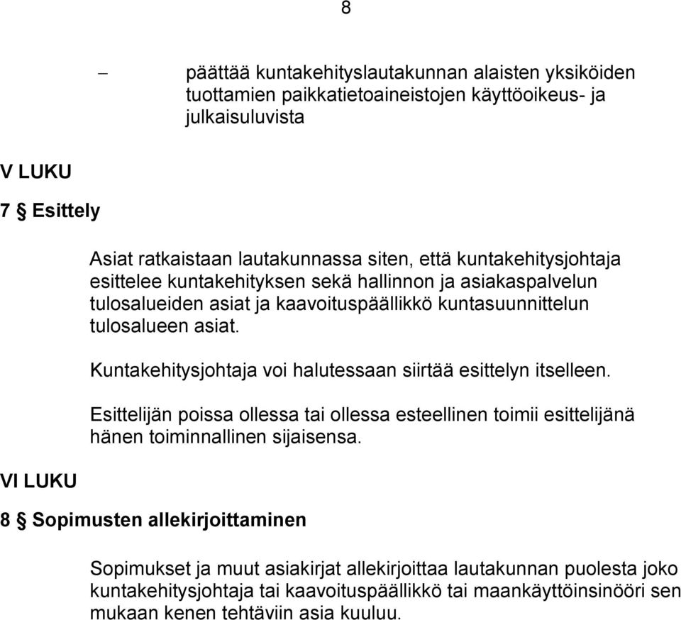 Kuntakehitysjohtaja voi halutessaan siirtää esittelyn itselleen. Esittelijän poissa ollessa tai ollessa esteellinen toimii esittelijänä hänen toiminnallinen sijaisensa.