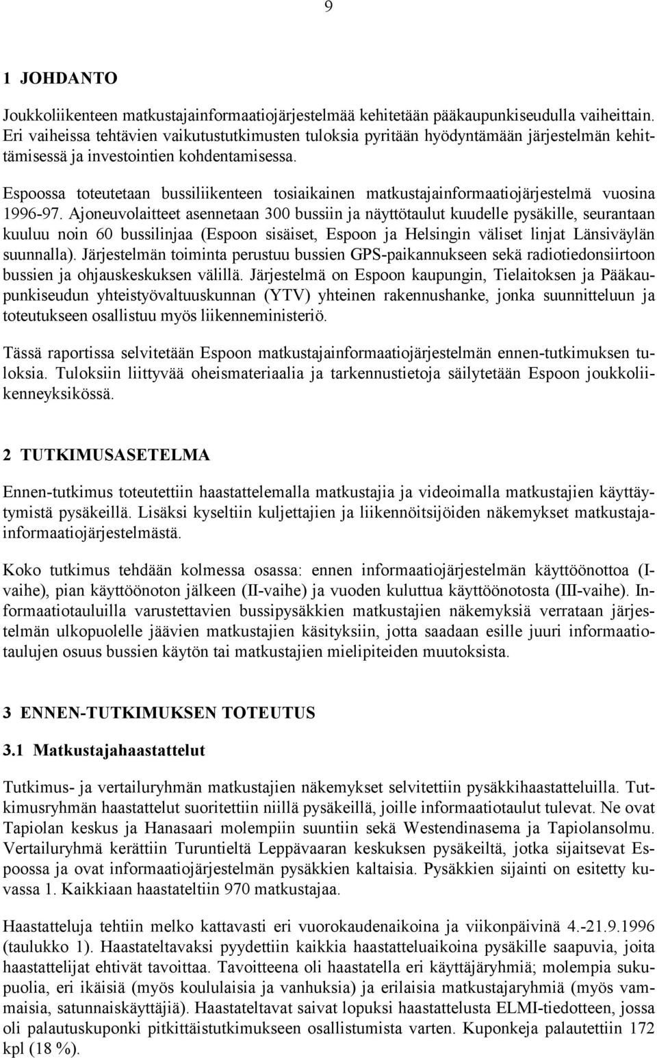 Espoossa toteutetaan bussiliikenteen tosiaikainen matkustajainformaatiojärjestelmä vuosina 1996-97.