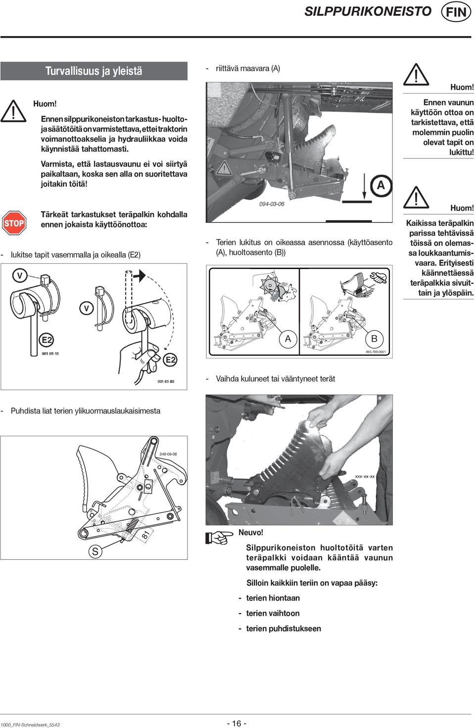 Varmista, että lastausvaunu ei voi siirtyä paikaltaan, koska sen alla on suoritettava joitakin töitä! - riittävä maavara (A) Huom!