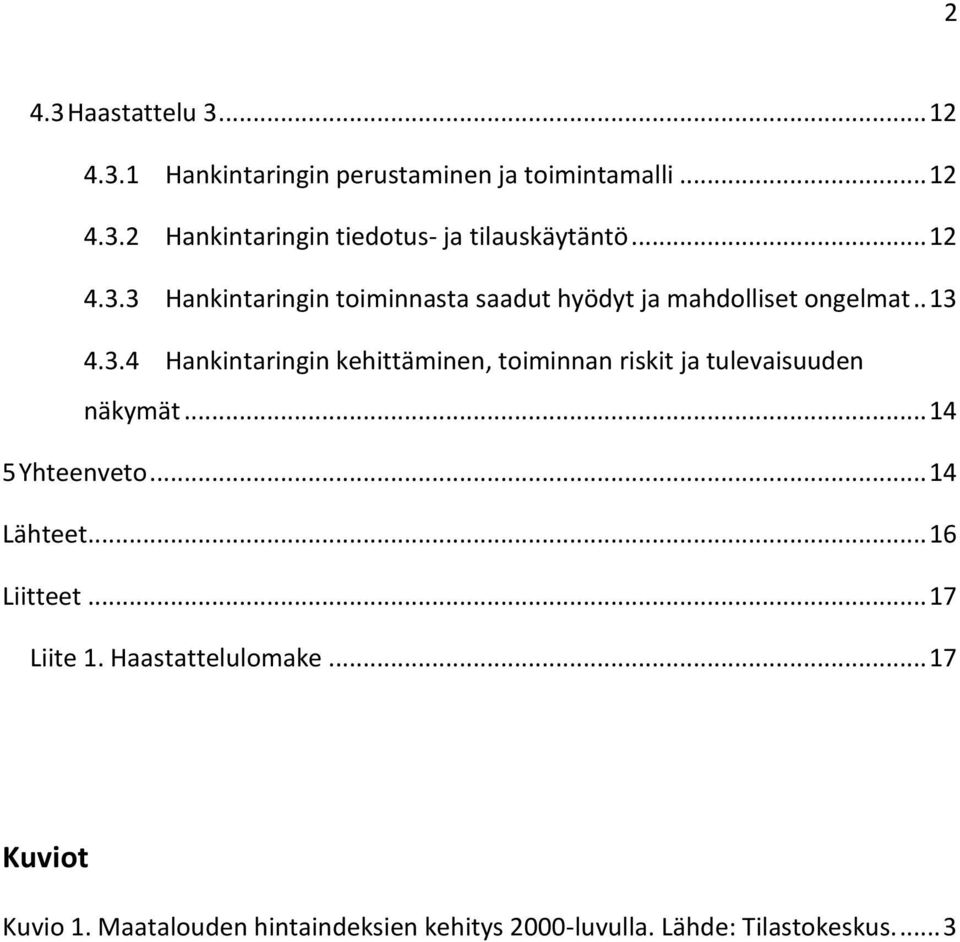 .. 14 5 Yhteenveto... 14 Lähteet... 16 Liitteet... 17 Liite 1. Haastattelulomake... 17 Kuviot Kuvio 1.