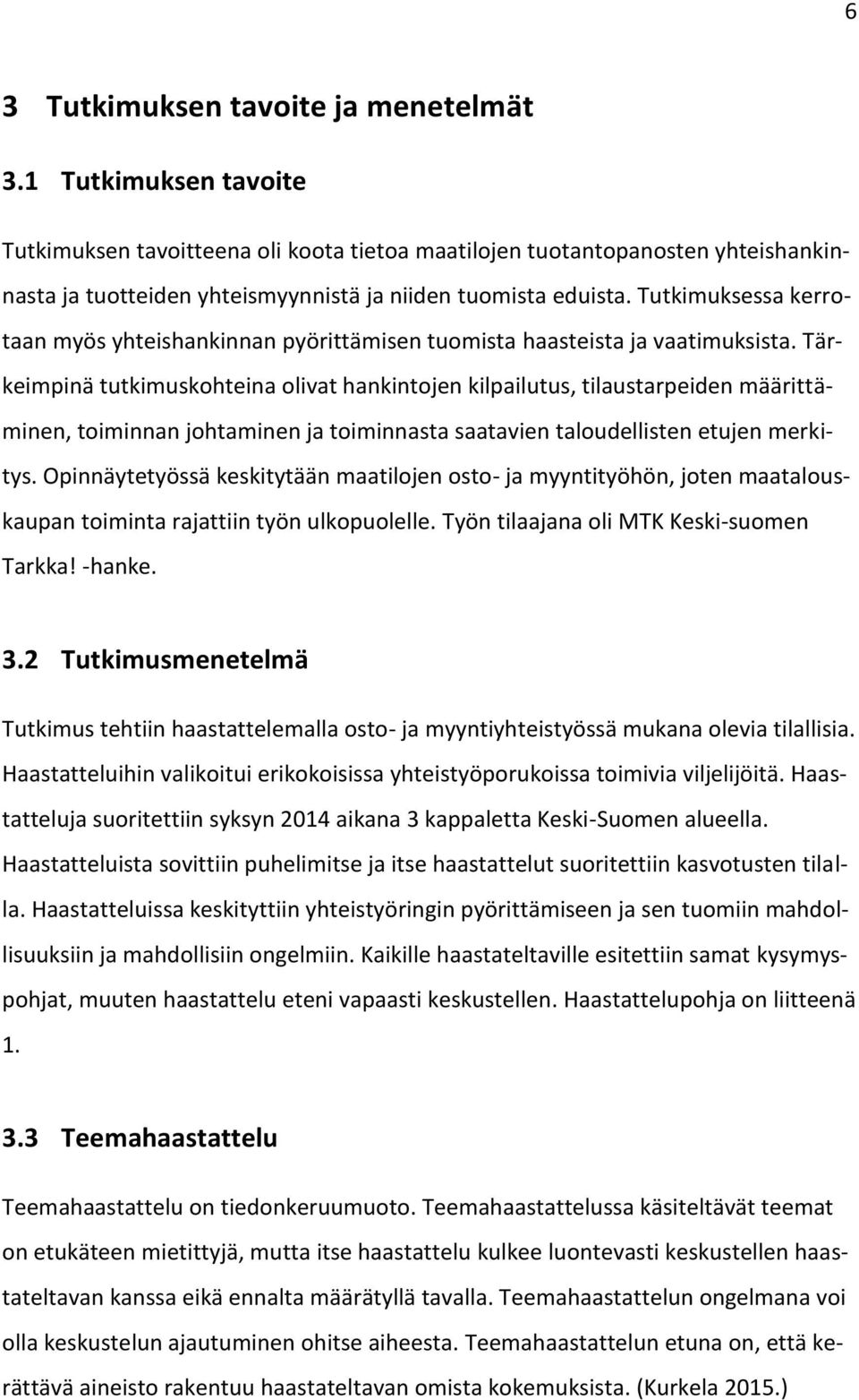 Tutkimuksessa kerrotaan myös yhteishankinnan pyörittämisen tuomista haasteista ja vaatimuksista.