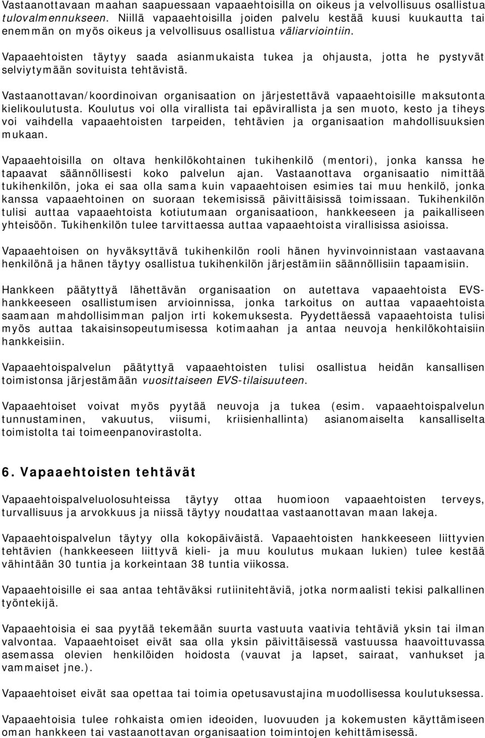 Vapaaehtoisten täytyy saada asianmukaista tukea ja ohjausta, jotta he pystyvät selviytymään sovituista tehtävistä.