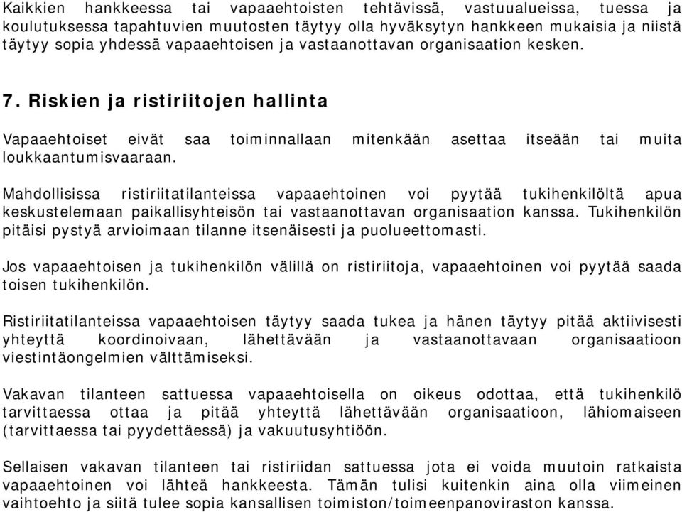 Mahdollisissa ristiriitatilanteissa vapaaehtoinen voi pyytää tukihenkilöltä apua keskustelemaan paikallisyhteisön tai vastaanottavan organisaation kanssa.