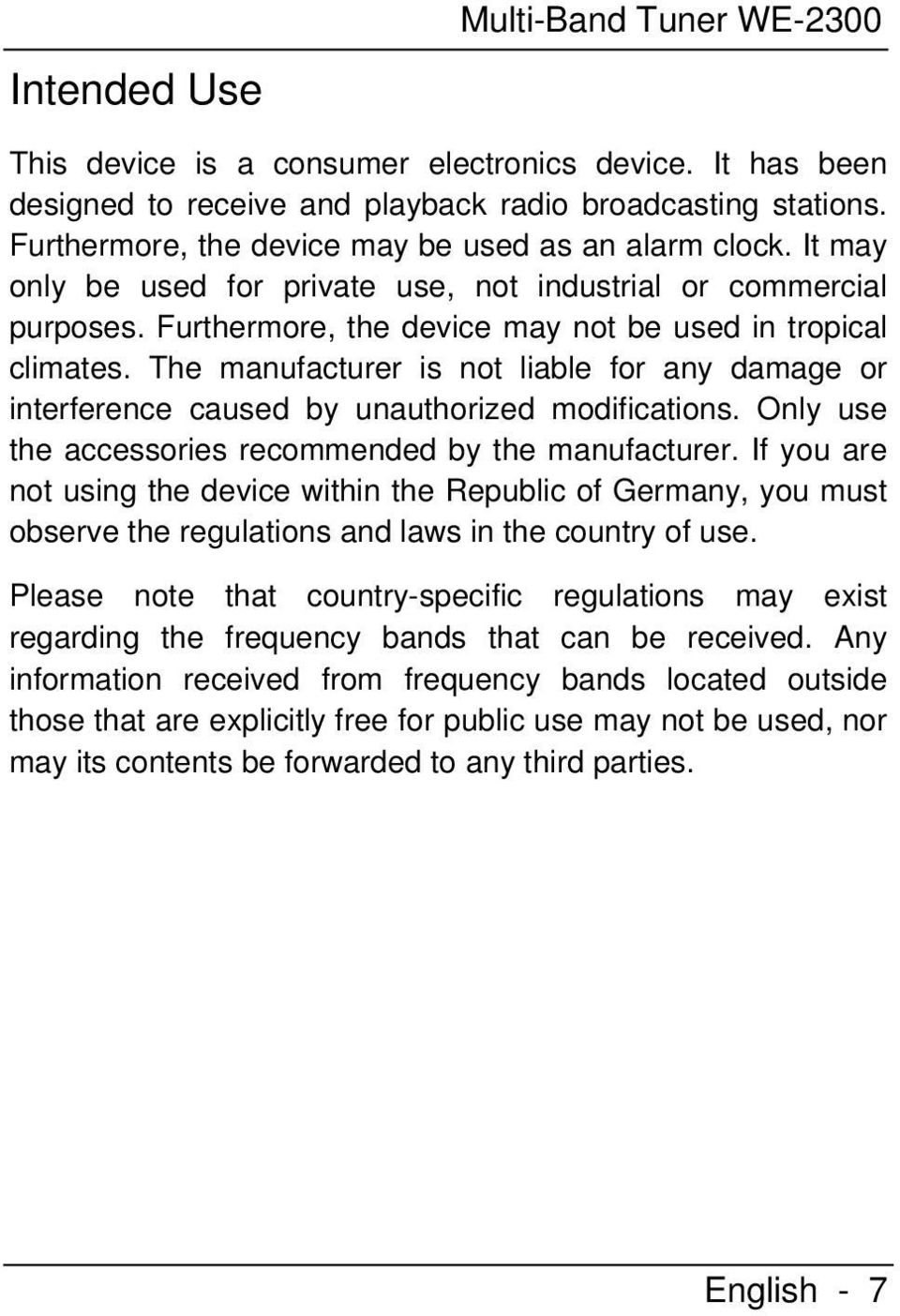 The manufacturer is not liable for any damage or interference caused by unauthorized modifications. Only use the accessories recommended by the manufacturer.