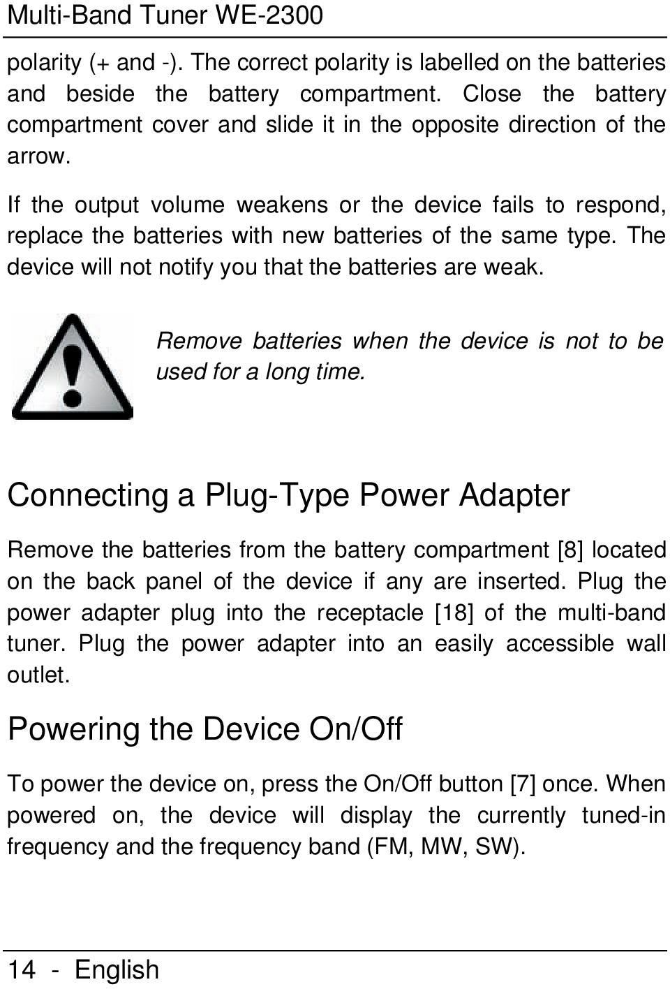 If the output volume weakens or the device fails to respond, replace the batteries with new batteries of the same type. The device will not notify you that the batteries are weak.