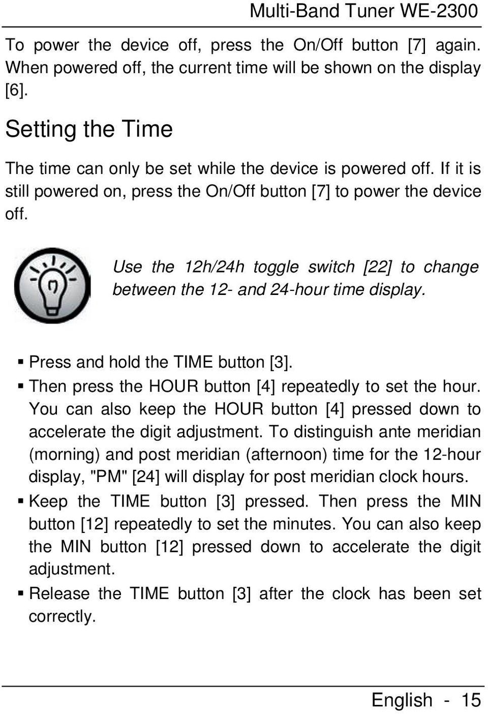 Use the 12h/24h toggle switch [22] to change between the 12- and 24-hour time display. Press and hold the TIME button [3]. Then press the HOUR button [4] repeatedly to set the hour.