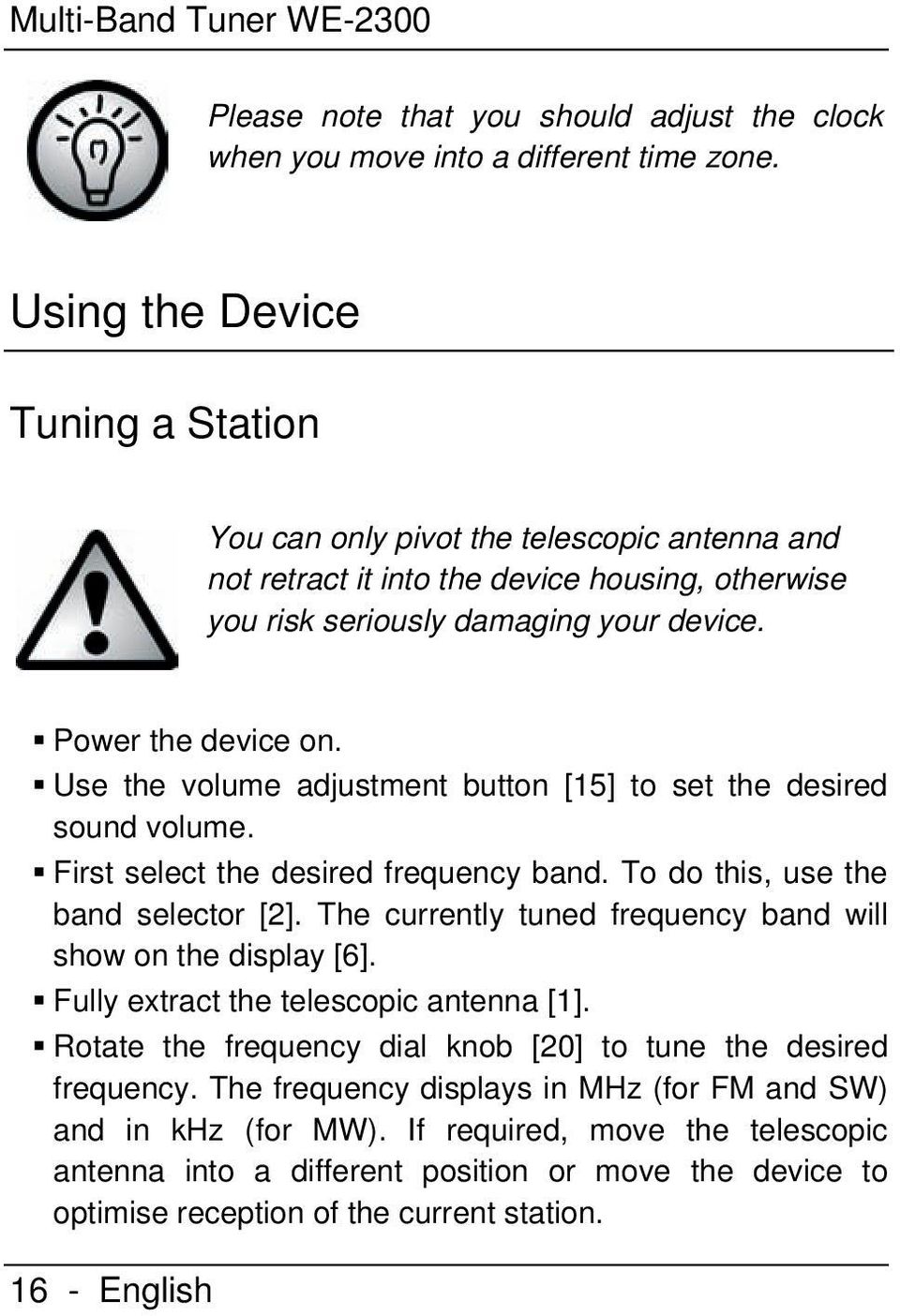Use the volume adjustment button [15] to set the desired sound volume. First select the desired frequency band. To do this, use the band selector [2].