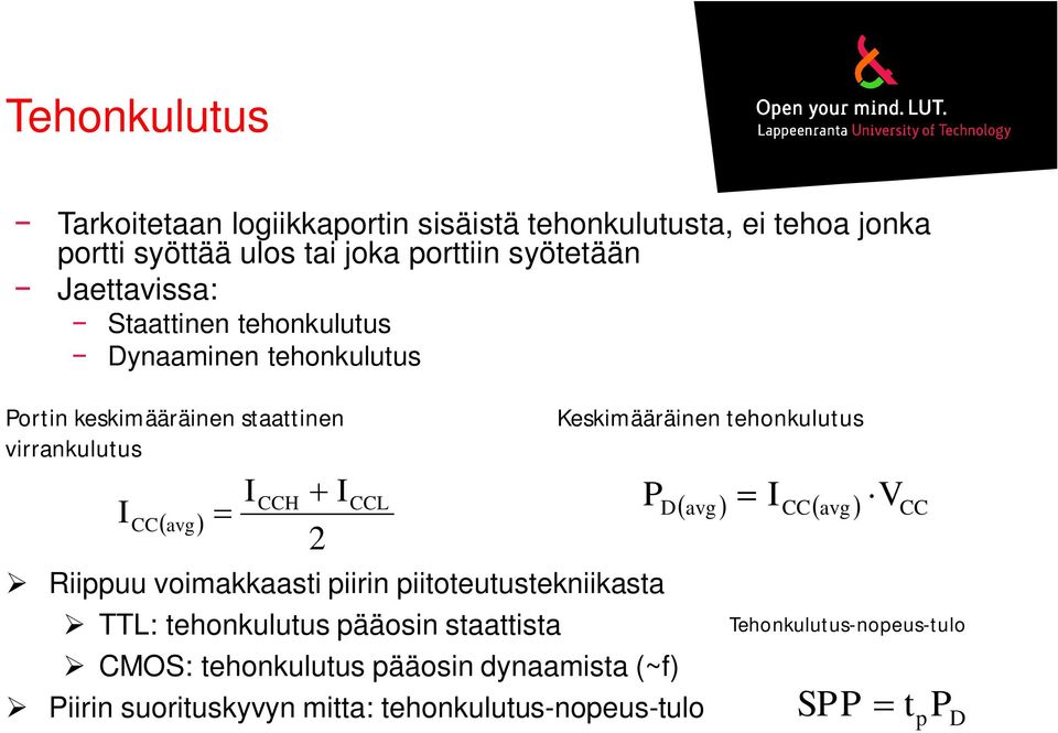 Riippuu voimakkaasti piirin piitoteutustekniikasta TTL: tehonkulutus pääosin staattista CMOS: tehonkulutus pääosin dynaamista (~f)