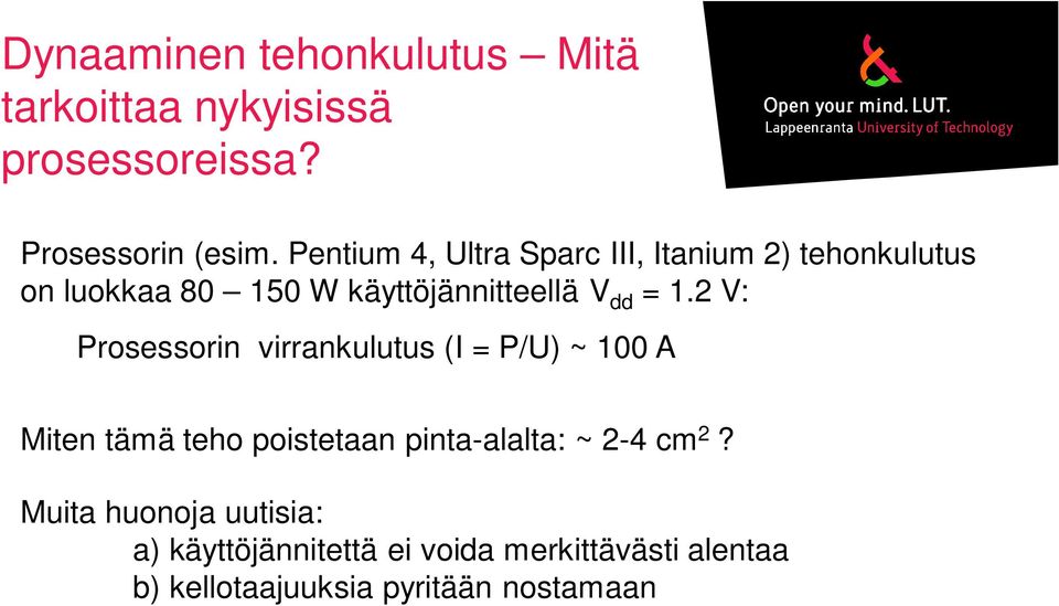 2 V: Prosessorin virrankulutus (I = P/U) ~ 100 A Miten tämä teho poistetaan pinta-alalta: ~ 2-4 cm