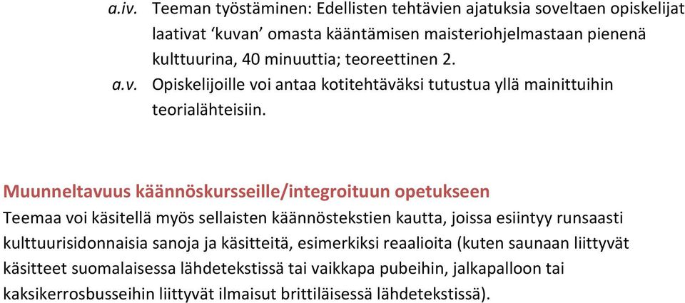 Muunneltavuus käännöskursseille/integroituun opetukseen Teemaa voi käsitellä myös sellaisten käännöstekstien kautta, joissa esiintyy runsaasti kulttuurisidonnaisia