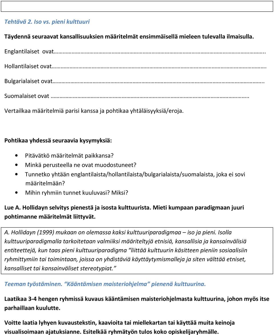 Minkä perusteella ne ovat muodostuneet? Tunnetko yhtään englantilaista/hollantilaista/bulgarialaista/suomalaista, joka ei sovi määritelmään? Mihin ryhmiin tunnet kuuluvasi? Miksi? Lue A.