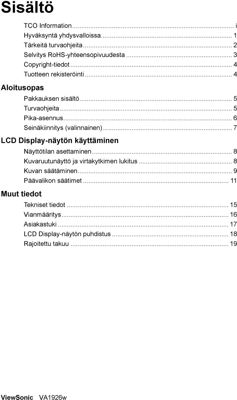 .. 7 LCD Display-näytön käyttäminen Näyttötilan asettaminen... 8 Kuvaruutunäyttö ja virtakytkimen lukitus... 8 Kuvan säätäminen.