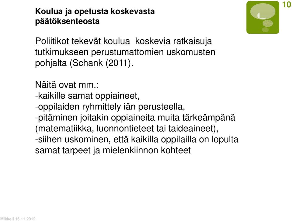 : -kaikille samat oppiaineet, -oppilaiden ryhmittely iän perusteella, -pitäminen joitakin oppiaineita muita