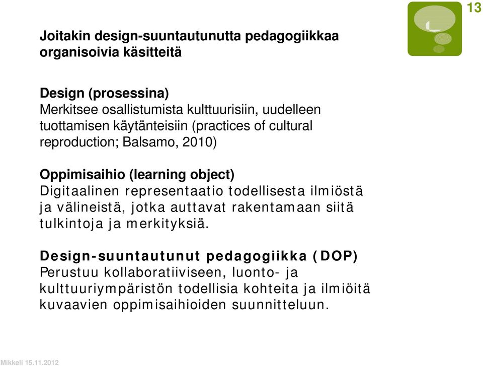 representaatio todellisesta ilmiöstä ja välineistä, jotka auttavat rakentamaan siitä tulkintoja ja merkityksiä.