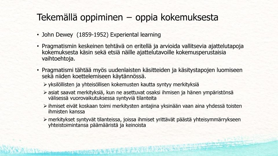 yksilöllisten ja yhteisöllisen kokemusten kautta syntyy merkityksiä asiat saavat merkityksiä, kun ne asettuvat osaksi ihmisen ja hänen ympäristönsä välisessä vuorovaikutuksessa syntyviä tilanteita