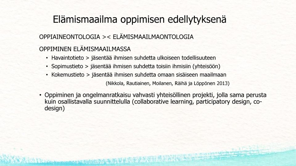 ihmisen suhdetta omaan sisäiseen maailmaan (Nikkola, Rautiainen, Moilanen, Räihä ja Löppönen 2013) Oppiminen ja ongelmanratkaisu