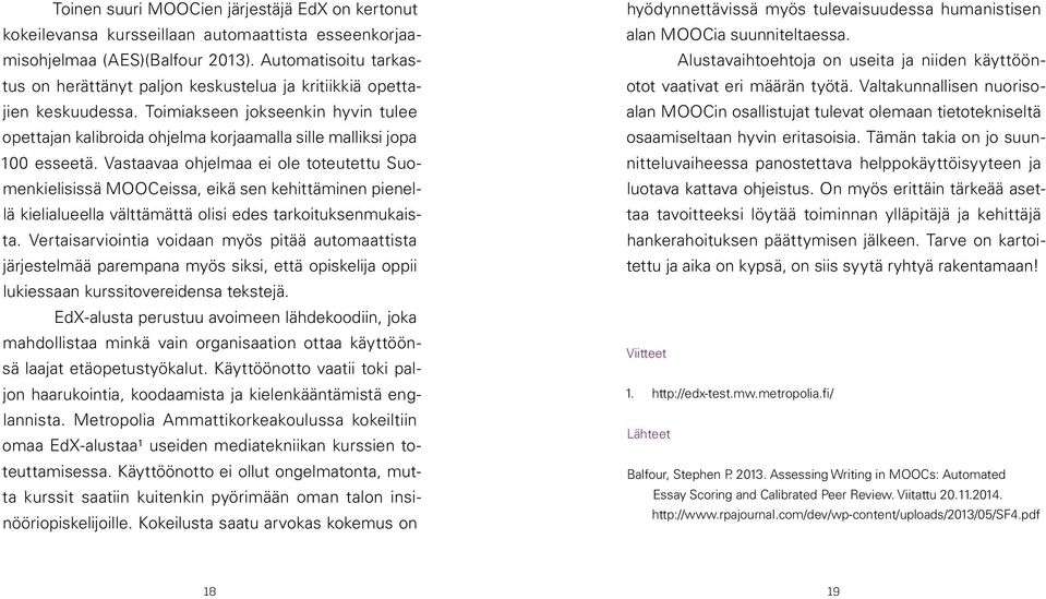 Toimiakseen jokseenkin hyvin tulee opettajan kalibroida ohjelma korjaamalla sille malliksi jopa 100 esseetä.