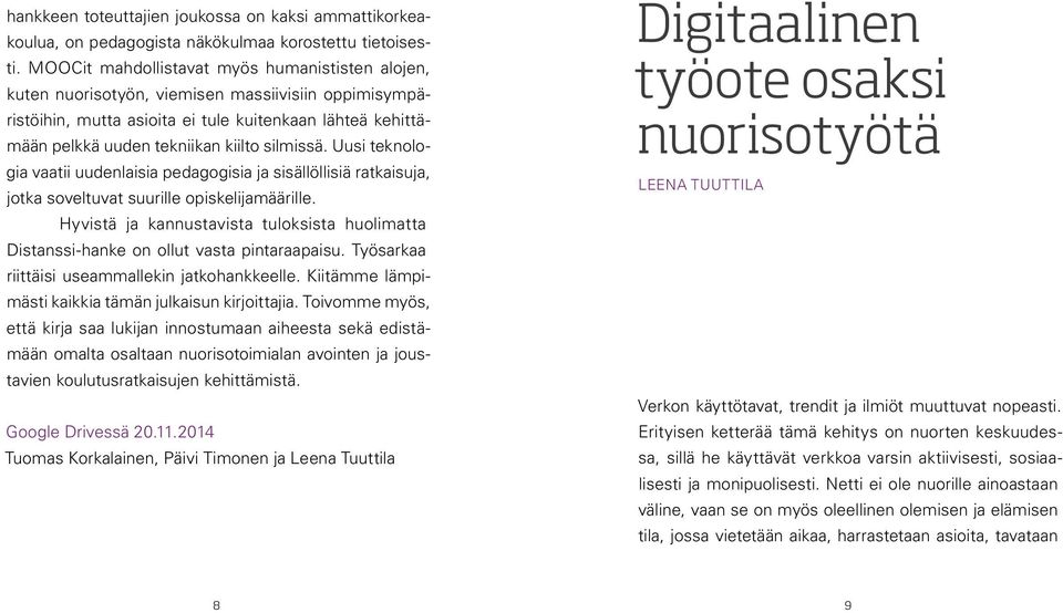 silmissä. Uusi teknologia vaatii uudenlaisia pedagogisia ja sisällöllisiä ratkaisuja, jotka soveltuvat suurille opiskelijamäärille.