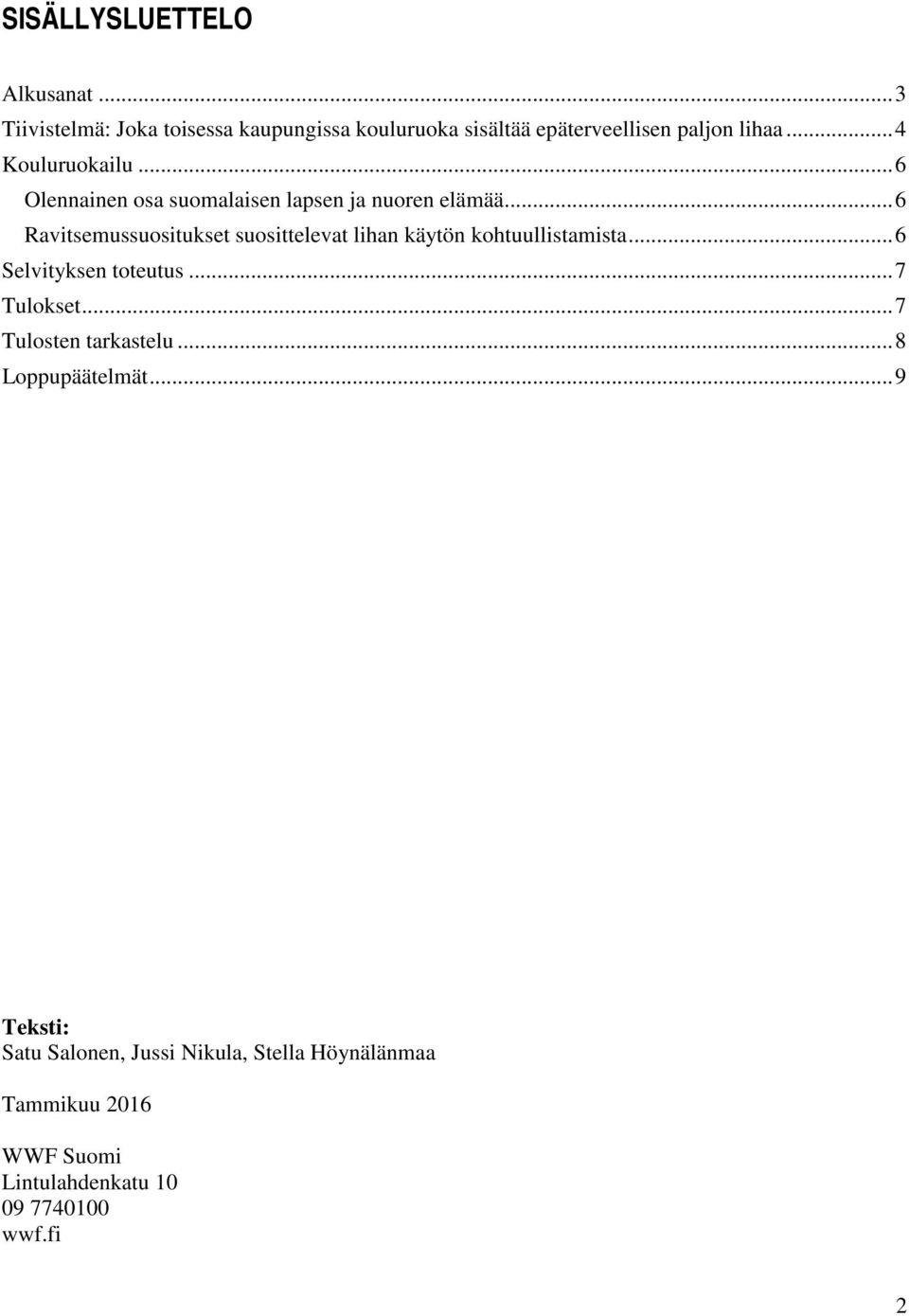 .. 6 Ravitsemussuositukset suosittelevat lihan käytön kohtuullistamista... 6 Selvityksen toteutus... 7 Tulokset.