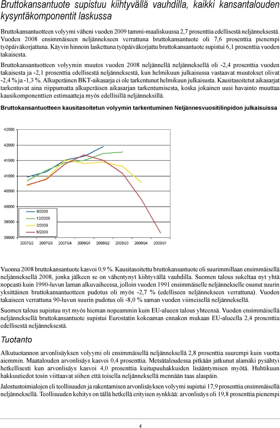 Käyvin hinnoin laskettuna työpäiväkorjattu bruttokansantuote supistui 6,1 prosenttia vuoden takaisesta.