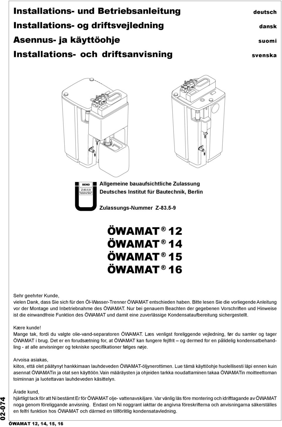 5-9 ÖWAMAT 12 ÖWAMAT 14 ÖWAMAT 15 ÖWAMAT 16 Sehr geehrter Kunde, vielen Dank, dass Sie sich für den Öl-Wasser-Trenner ÖWAMAT entschieden haben.
