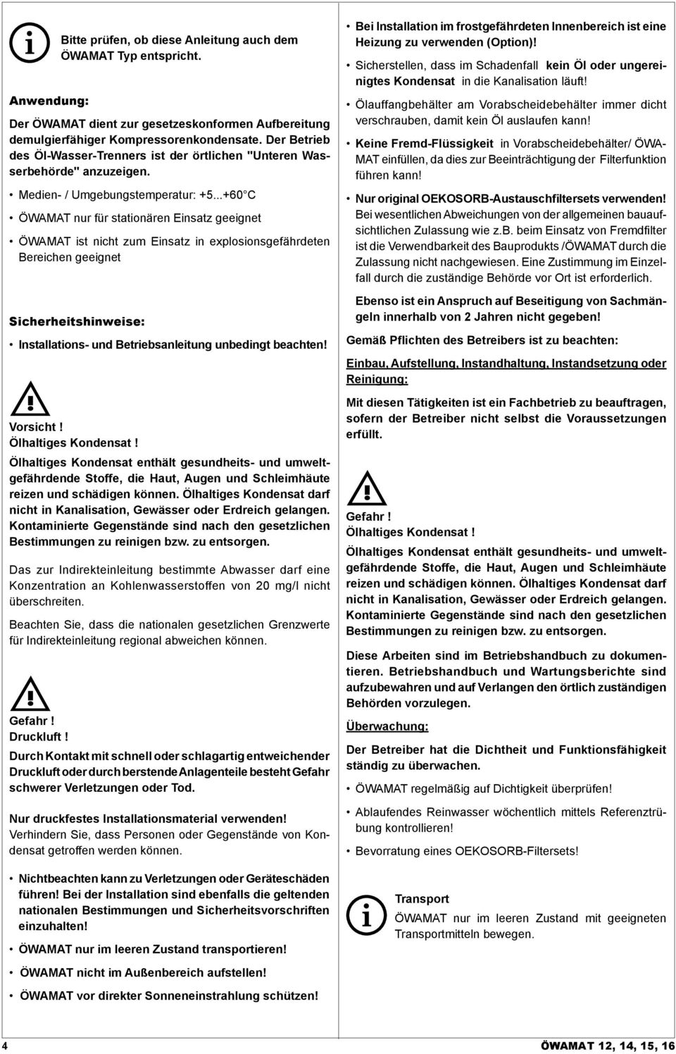 ..+60 C ÖWAMAT nur für stationären Einsatz geeignet ÖWAMAT ist nicht zum Einsatz in explosionsgefährdeten Bereichen geeignet Sicherheitshinweise: Installations- und Betriebsanleitung unbedingt beachten!