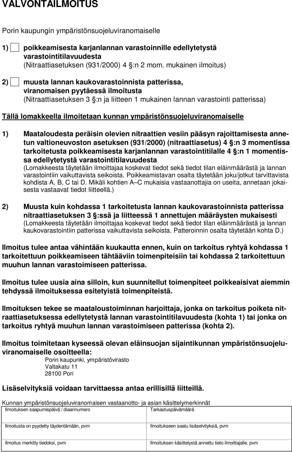 ilmoitetaan kunnan ympäristönsuojeluviranomaiselle 1) Maataloudesta peräisin olevien nitraattien vesiin pääsyn rajoittamisesta annetun valtioneuvoston asetuksen (931/2000) (nitraattiasetus) 4 :n 3