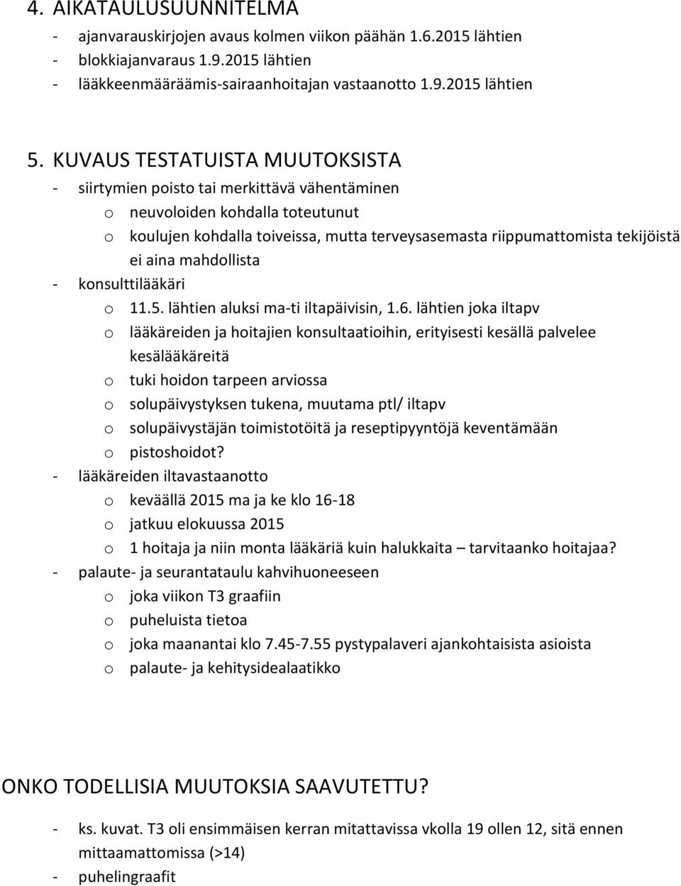 aina mahdollista - konsulttilääkäri o 11.5. lähtien aluksi ma-ti iltapäivisin, 1.6.