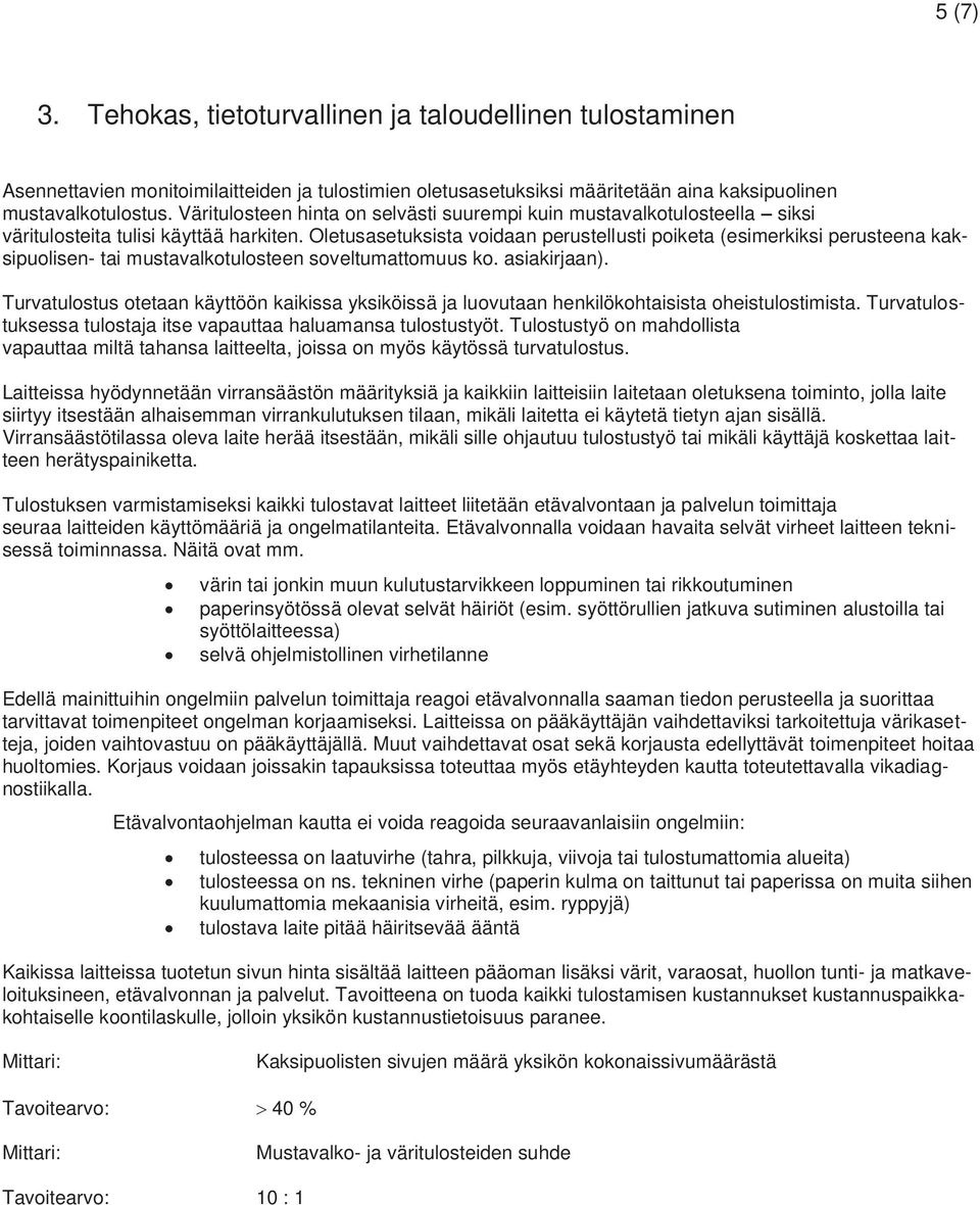 Oletusasetuksista voidaan perustellusti poiketa (esimerkiksi perusteena kaksipuolisen- tai mustavalkotulosteen soveltumattomuus ko. asiakirjaan).