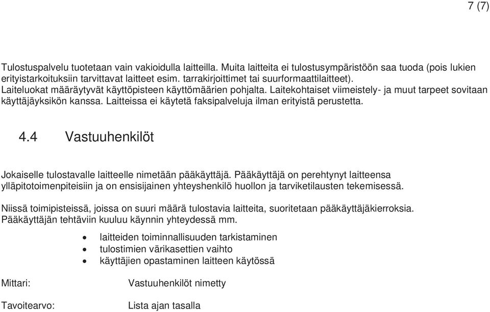 Laitteissa ei käytetä faksipalveluja ilman erityistä perustetta. 4.4 Vastuuhenkilöt Jokaiselle tulostavalle laitteelle nimetään pääkäyttäjä.