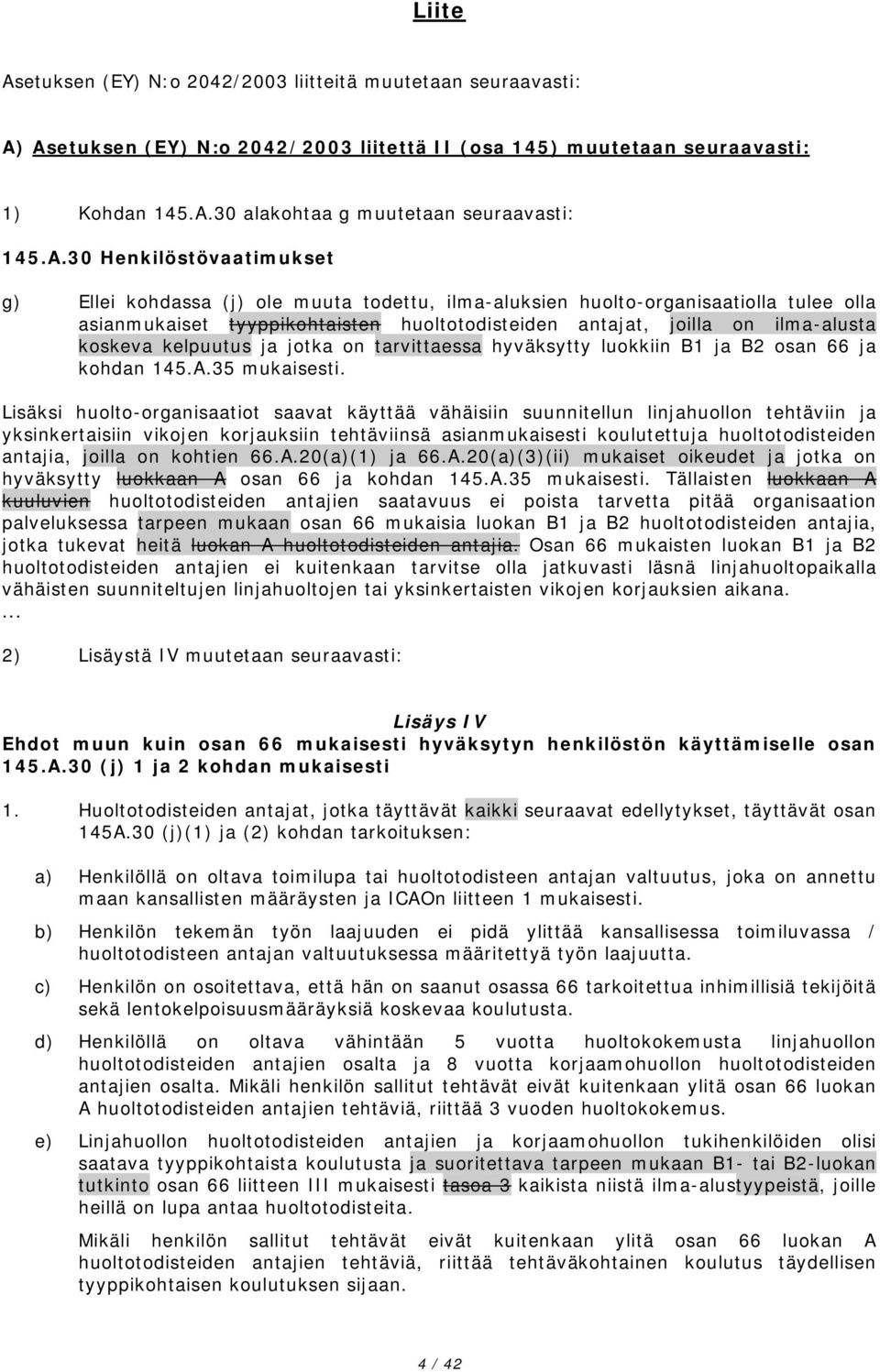 Asetuksen (EY) N:o 2042/200 liitettä II (osa 45) muutetaan seuraavasti: ) Kohdan 45.A.0 alakohtaa g muutetaan seuraavasti: 45.A.0 Henkilöstövaatimukset g) Ellei kohdassa (j) ole muuta todettu,