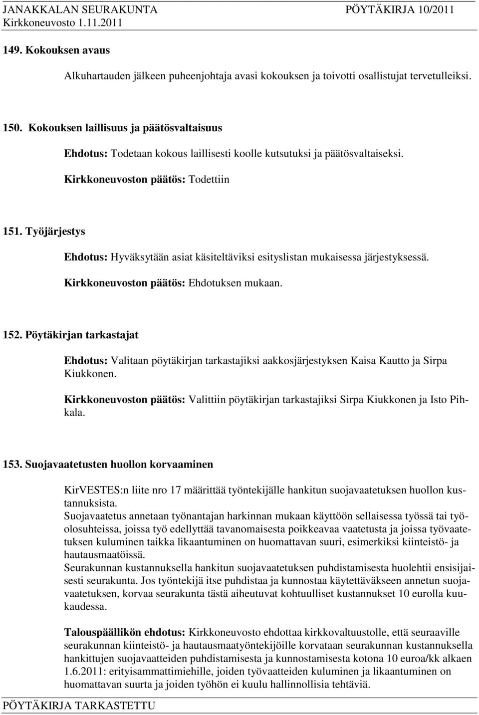 Työjärjestys Ehdotus: Hyväksytään asiat käsiteltäviksi esityslistan mukaisessa järjestyksessä. 152.