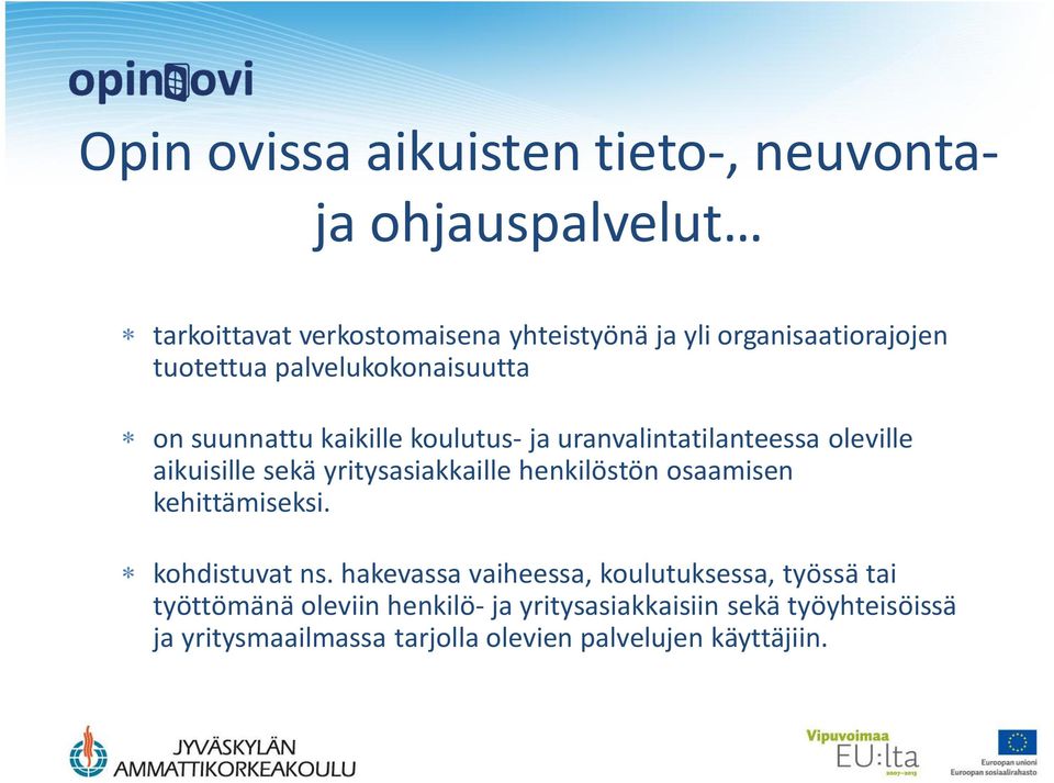 aikuisille sekä yritysasiakkaille henkilöstön osaamisen kehittämiseksi. kohdistuvat ns.