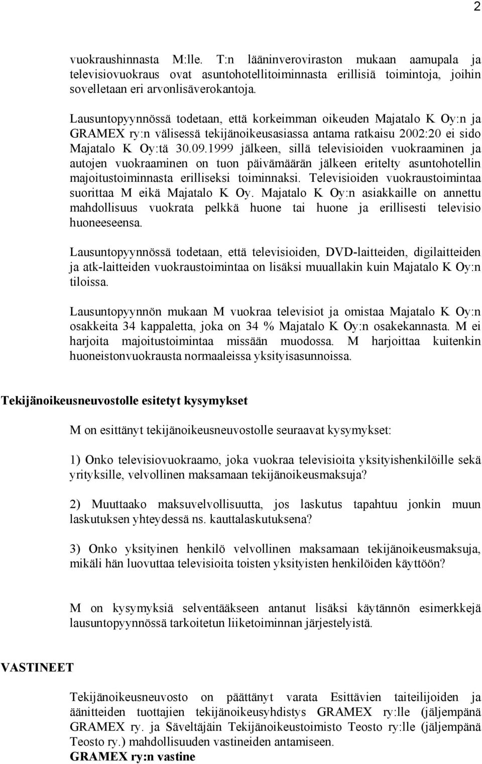 1999 jälkeen, sillä televisioiden vuokraaminen ja autojen vuokraaminen on tuon päivämäärän jälkeen eritelty asuntohotellin majoitustoiminnasta erilliseksi toiminnaksi.