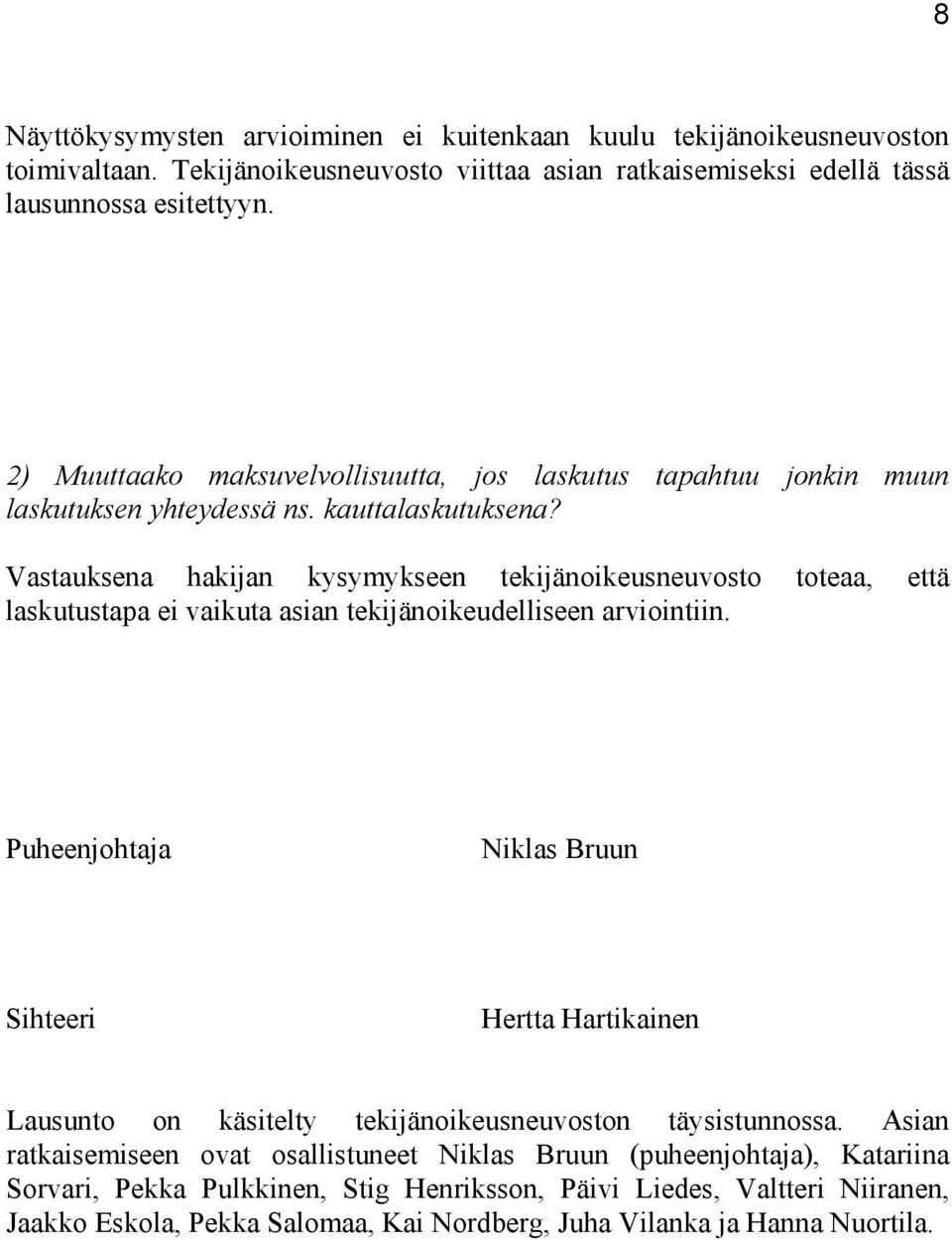 Vastauksena hakijan kysymykseen tekijänoikeusneuvosto toteaa, että laskutustapa ei vaikuta asian tekijänoikeudelliseen arviointiin.