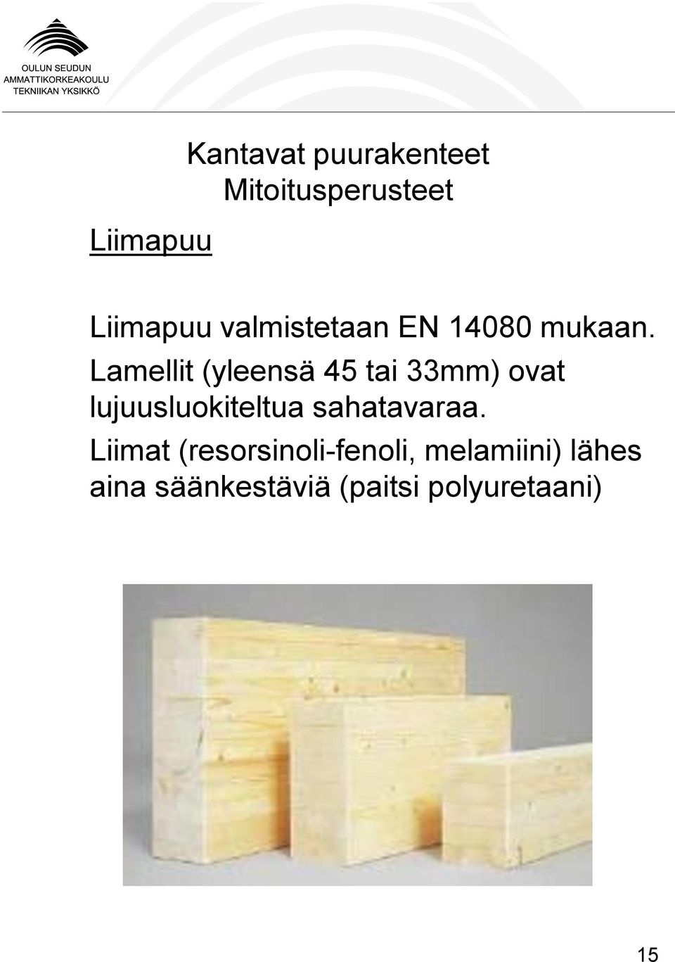 Lamellit (yleensä 45 tai 33mm) ovat lujuusluokiteltua