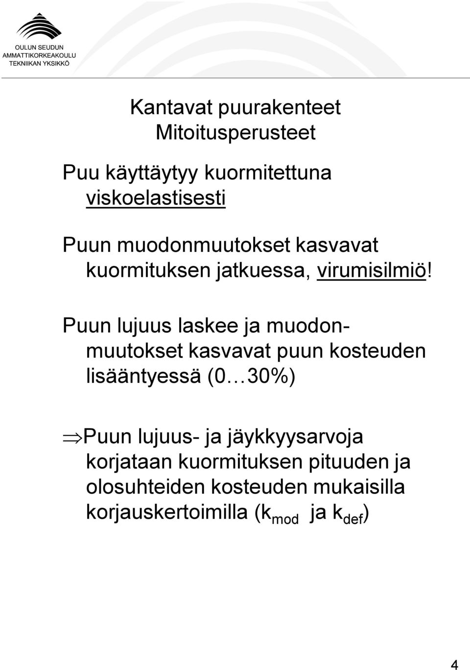 Puun lujuus laskee ja muodonmuutokset kasvavat puun kosteuden lisääntyessä (0 30%)