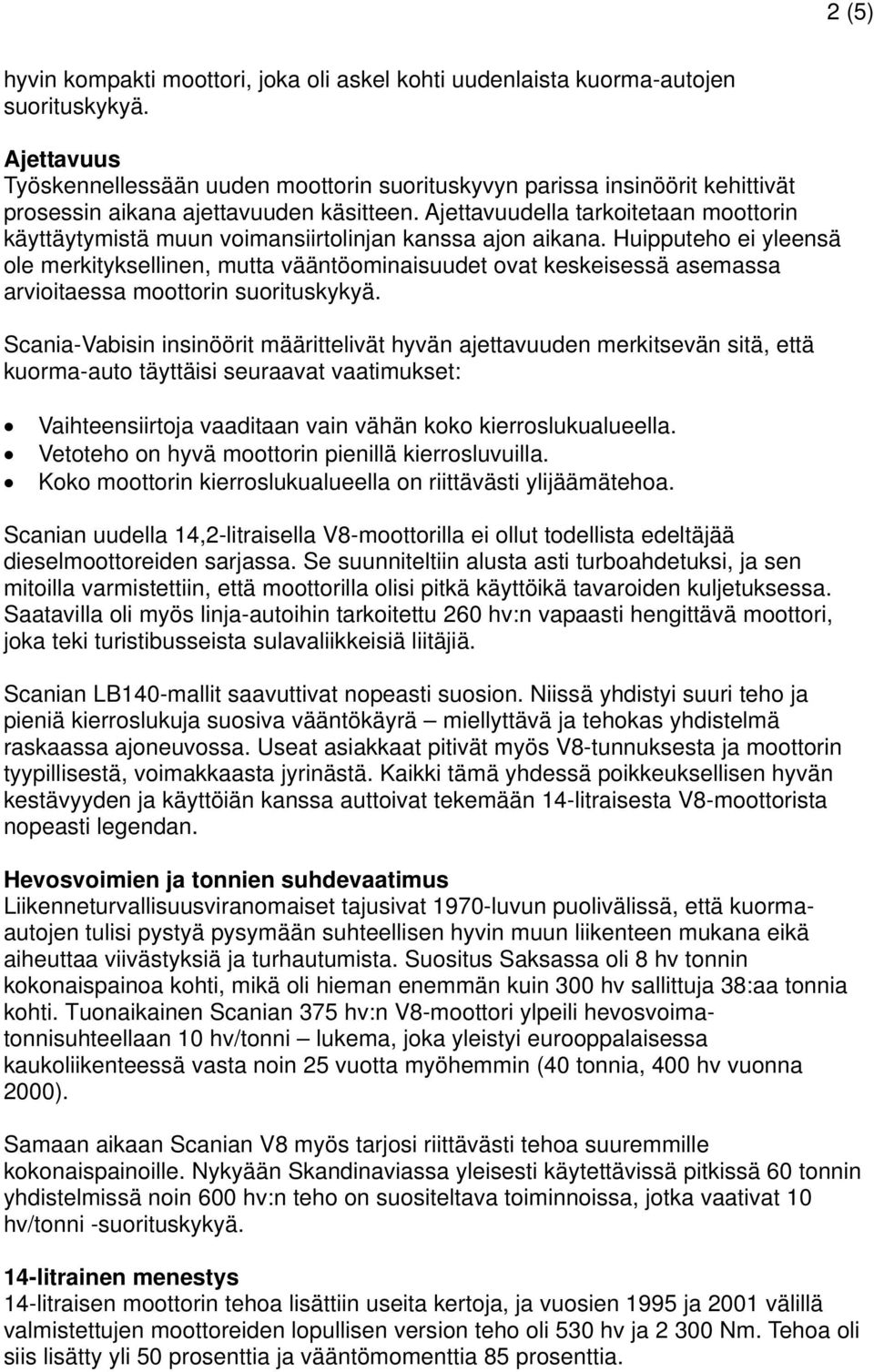 Ajettavuudella tarkoitetaan moottorin käyttäytymistä muun voimansiirtolinjan kanssa ajon aikana.