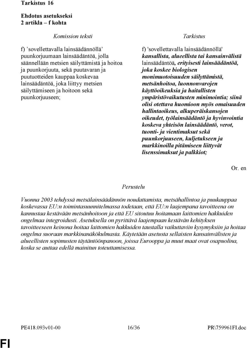 lainsäädäntöä, joka koskee biologisen monimuotoisuuden säilyttämistä, metsänhoitoa, luonnonvarojen käyttöoikeuksia ja haitallisten ympäristövaikutusten minimointia; siinä olisi otettava huomioon myös